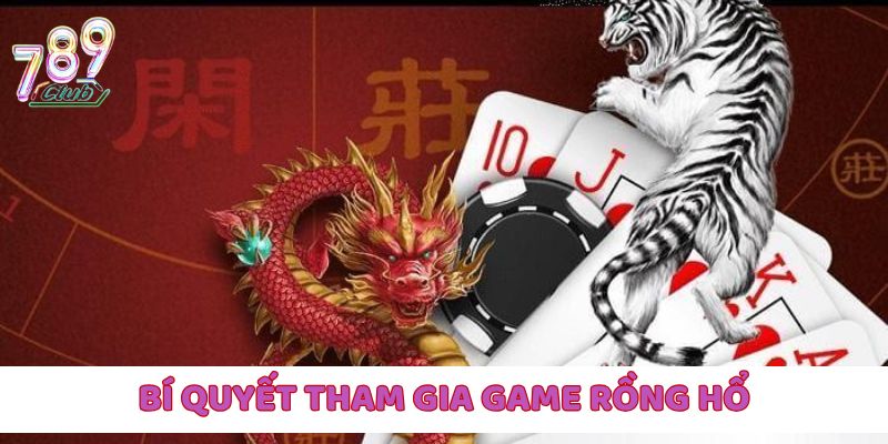 Hé lộ những bí quyết hay khi tham gia vào game Rồng Hổ